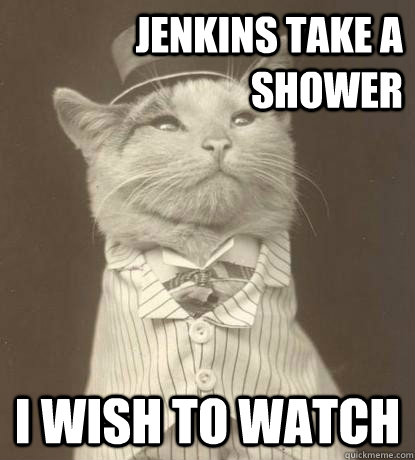 Jenkins take a shower I wish to watch - Jenkins take a shower I wish to watch  Aristocat