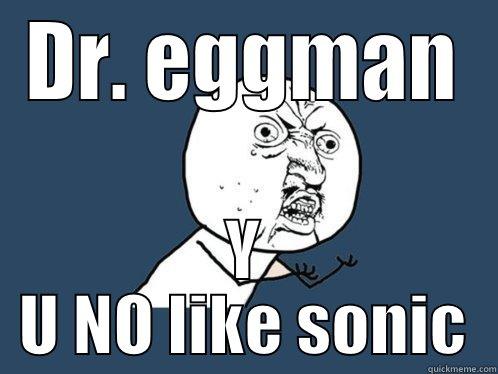 DR. EGGMAN Y U NO LIKE SONIC Y U No