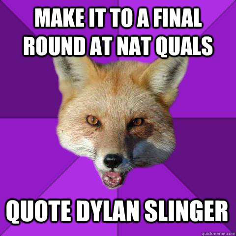 Make it to a final round at Nat Quals Quote dylan slinger   Forensics Fox