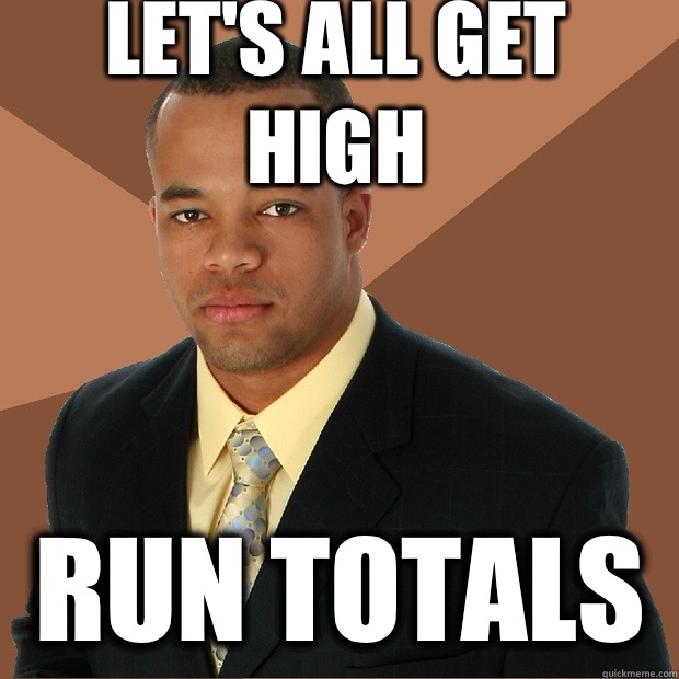 Let's all get high Run totals  Successful Black Man