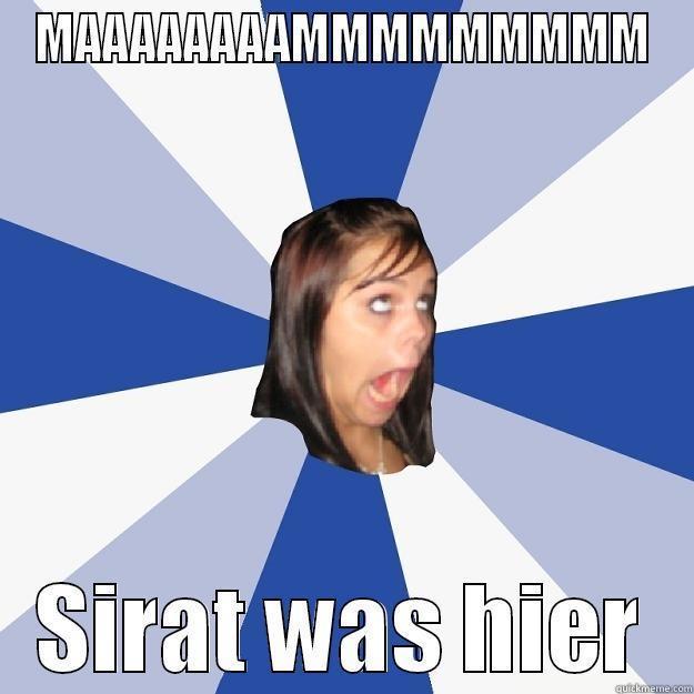 MAAAAAAAAMMMMMMMMM SIRAT WAS HIER Annoying Facebook Girl