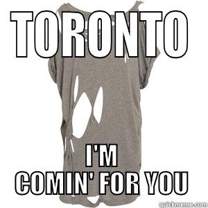 TORONTO I'M COMIN' FOR YOU Misc