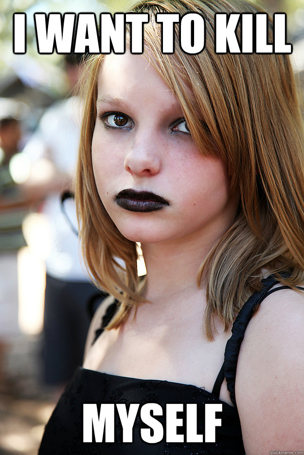 I want to kill myself  Well Adjusted Goth