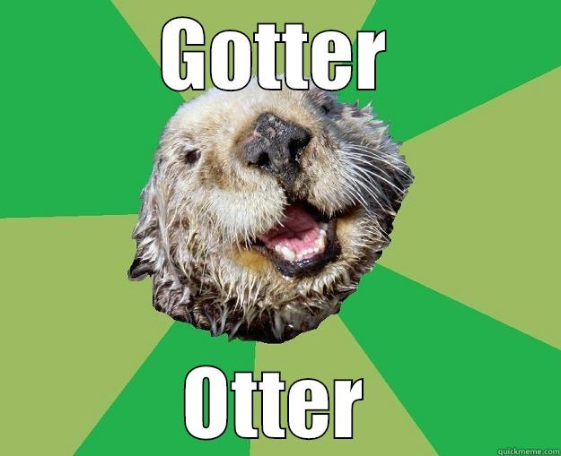 GOTTER OTTER OCD Otter