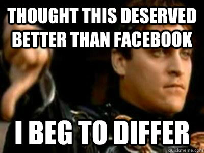 Thought this deserved better than facebook I beg to differ  Downvoting Roman