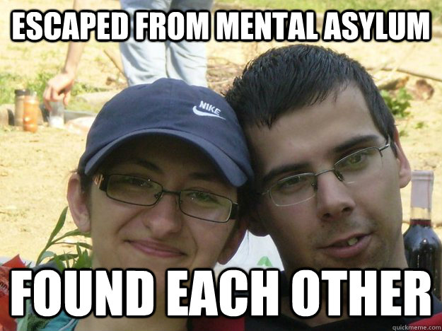 escaped from mental asylum found each other - escaped from mental asylum found each other  lencseske