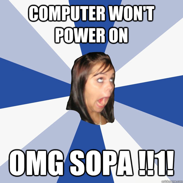 computer won't power on omg Sopa !!1!  Annoying Facebook Girl