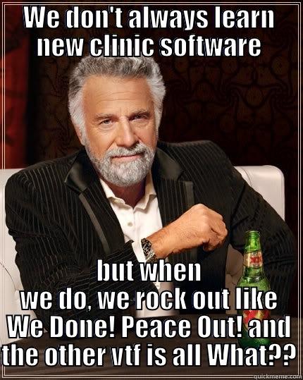 rovr peace out - WE DON'T ALWAYS LEARN NEW CLINIC SOFTWARE BUT WHEN WE DO, WE ROCK OUT LIKE WE DONE! PEACE OUT! AND THE OTHER VTF IS ALL WHAT?? The Most Interesting Man In The World