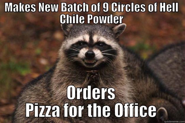 MAKES NEW BATCH OF 9 CIRCLES OF HELL CHILE POWDER ORDERS PIZZA FOR THE OFFICE Evil Plotting Raccoon