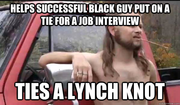 Helps successful black guy put on a tie for a job interview Ties a lynch knot  Almost Politically Correct Redneck