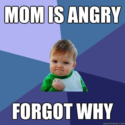 MOM IS ANGRY Forgot why  Success Kid