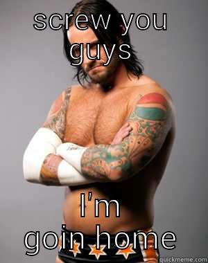 SCREW YOU GUYS I'M GOIN HOME Misc