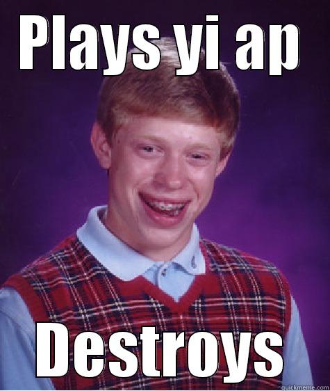 PLAYS YI AP DESTROYS Bad Luck Brian