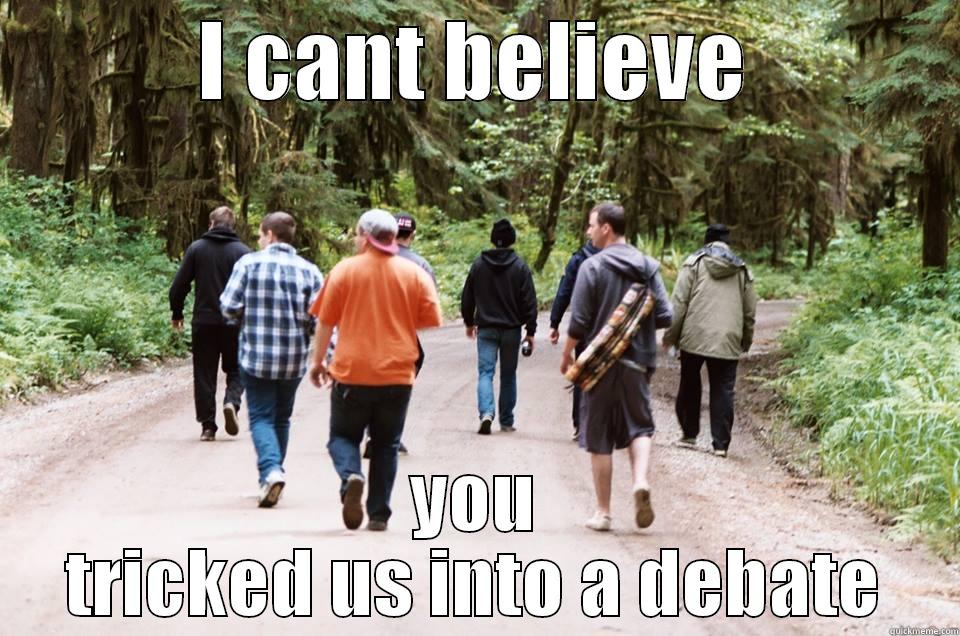 I CANT BELIEVE YOU TRICKED US INTO A DEBATE Misc