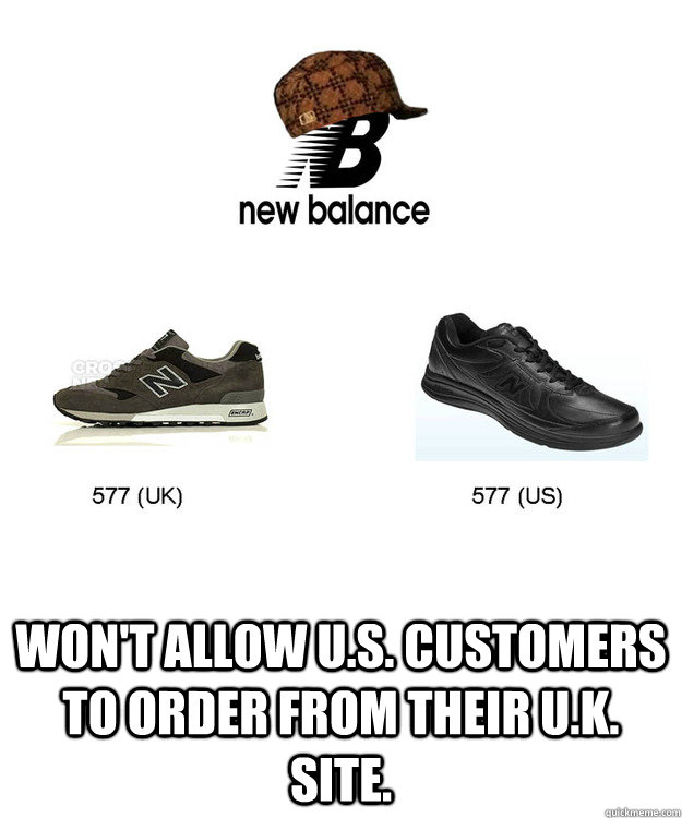  Won't allow u.s. customers to order from their U.K. SITE.  Scumbag New Balance