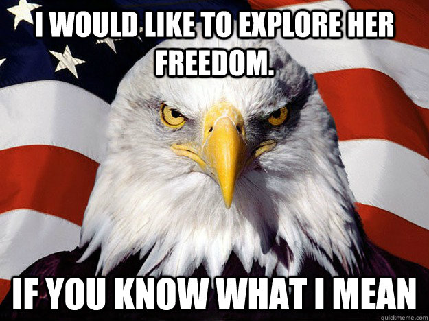 I would like to explore her freedom. If you know what I mean  Evil American Eagle