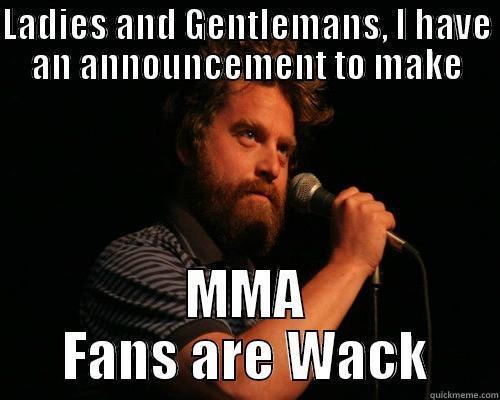 LADIES AND GENTLEMANS, I HAVE AN ANNOUNCEMENT TO MAKE MMA FANS ARE WACK Misc