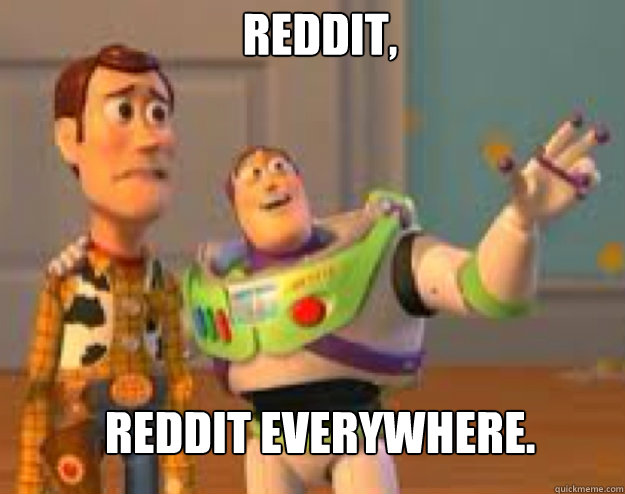 Reddit, Reddit everywhere.   Woody and Buzz everywhere