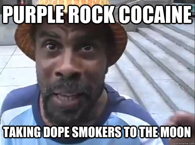 Purple Rock Cocaine Taking Dope Smokers To The MOOn - Purple Rock Cocaine Taking Dope Smokers To The MOOn  Purple Rock Cocaine