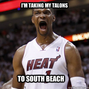 I'M taking my talons to south beach  Chris Bosh