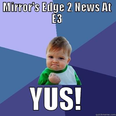 Mirror's Edge: Yus! - MIRROR'S EDGE 2 NEWS AT E3 YUS! Success Kid