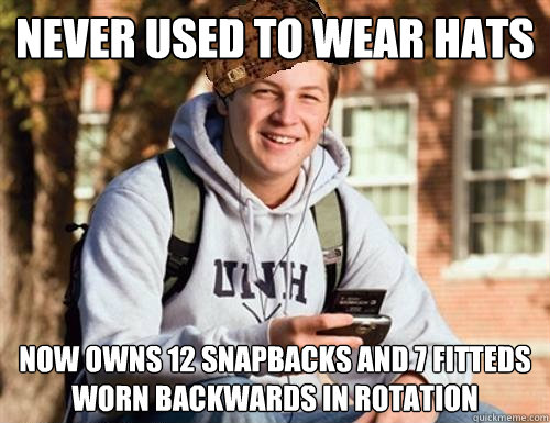 Never used to wear hats now Owns 12 snapbacks and 7 fitteds worn backwards in rotation  College Freshman