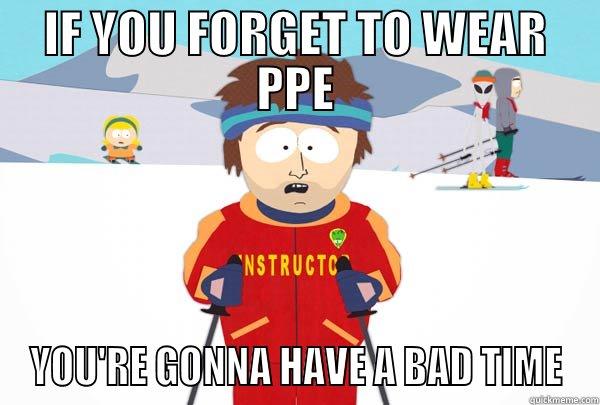 NO PPE? YOU'RE GONNA HAVE A BAD TIME - IF YOU FORGET TO WEAR PPE YOU'RE GONNA HAVE A BAD TIME Super Cool Ski Instructor