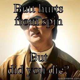BUTT HURTS FROM SPIN BUT DID YOU DIE? Mr Chow