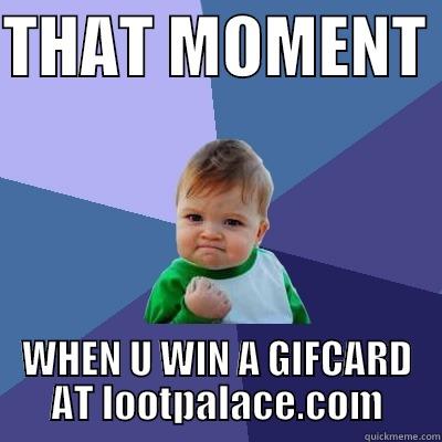 THAT MOMENT  WHEN U WIN A GIFCARD AT LOOTPALACE.COM Success Kid