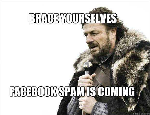 BRACE YOURSELves facebook spam is coming  BRACE YOURSELF SOLO QUEUE