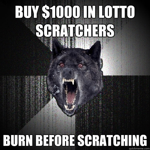 BUY $1000 IN LOTTO SCRATCHERS BURN BEFORE SCRATCHING  Insanity Wolf