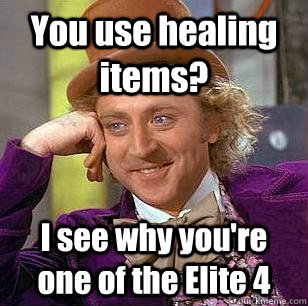 You use healing items? I see why you're one of the Elite 4  Condescending Wonka