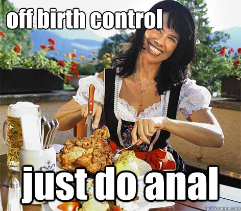off birth control 
 just do anal  Good Wife Greta