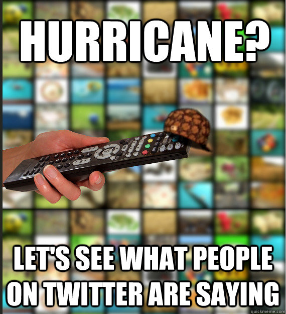 Hurricane? Let's see what people on Twitter are saying - Hurricane? Let's see what people on Twitter are saying  Scumbag Media