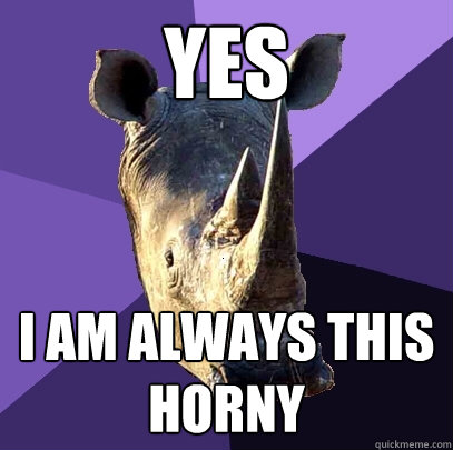 yes i am always this horny  Sexually Oblivious Rhino