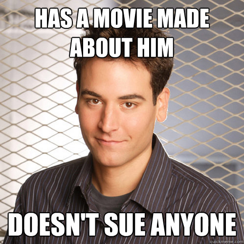 has a movie made about him doesn't sue anyone  Scumbag Ted Mosby