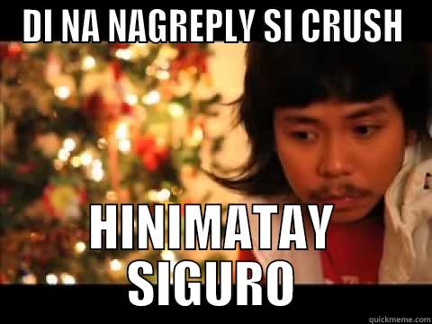 DI NA NAGREPLY SI CRUSH HINIMATAY SIGURO Misc
