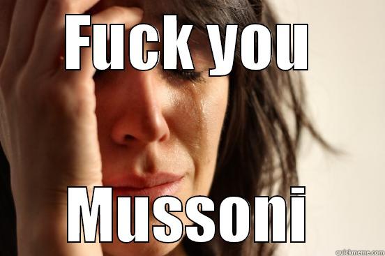 FUCK YOU MUSSONI First World Problems