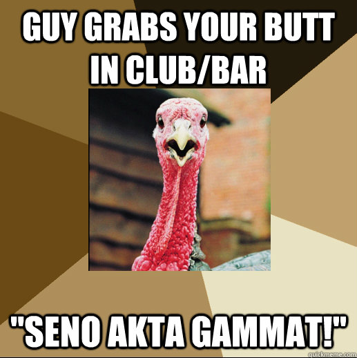 guy grabs your butt in club/bar 