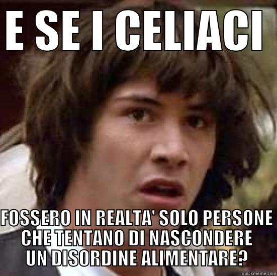 E SE I CELIACI FOSSERO IN REALTA' SOLO PERSONE CHE TENTANO DI NASCONDERE UN DISORDINE ALIMENTARE? conspiracy keanu