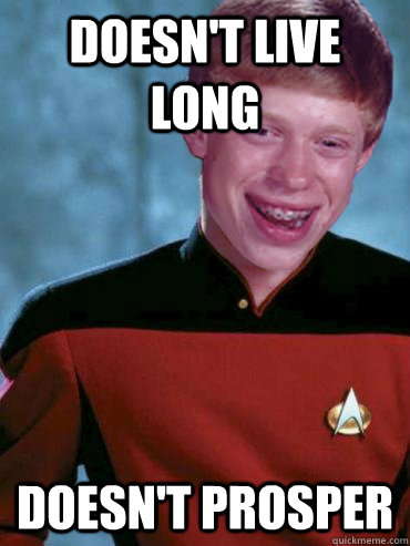 doesn't live long doesn't prosper  Bad Luck Ensign Brian