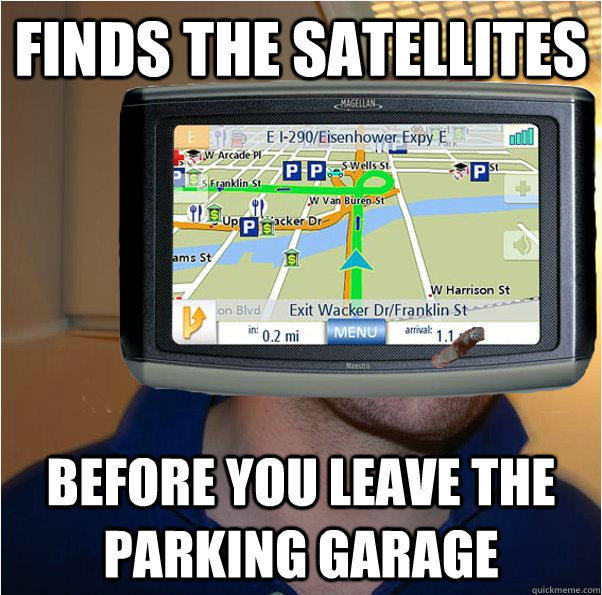 Finds the satellites Before you leave the parking garage  Good Guy GPS
