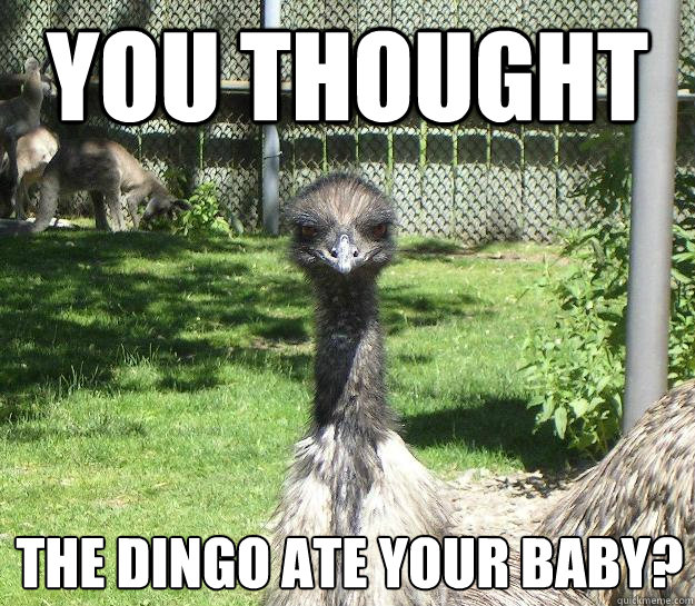 You Thought the dingo ate your baby?
  