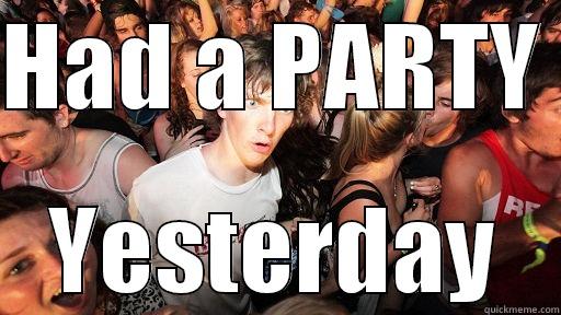 HAD A PARTY  YESTERDAY Sudden Clarity Clarence