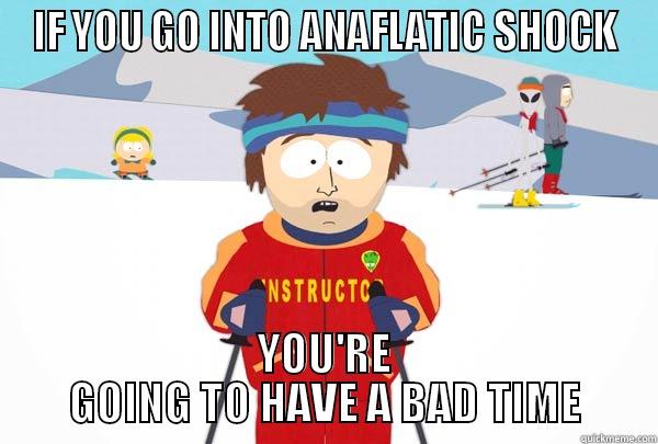 IF YOU GO INTO ANAFLATIC SHOCK YOU'RE GOING TO HAVE A BAD TIME Super Cool Ski Instructor