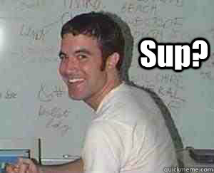 Sup?  - Sup?   Myspace tom