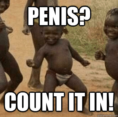 penis? Count it in!  3rd world success kid