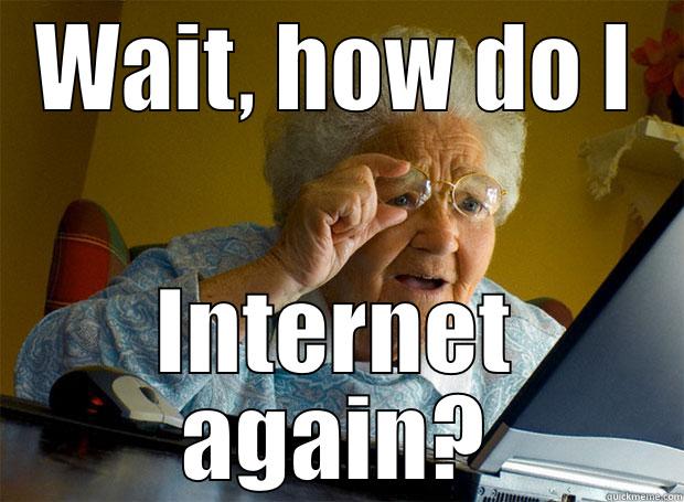 WAIT, HOW DO I INTERNET AGAIN? Grandma finds the Internet