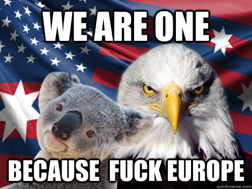 We are one Because  Fuck Europe  Ameristralia