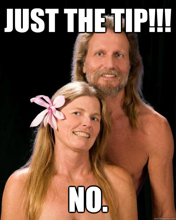 just the tip!!! no.  Nudist Friends